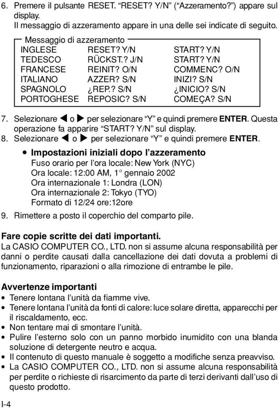 Selezionare H o J per selezionare Y e quindi premere ENTER. Questa operazione fa apparire START? Y/N sul display. 8. Selezionare H o J per selezionare Y e quindi premere ENTER.