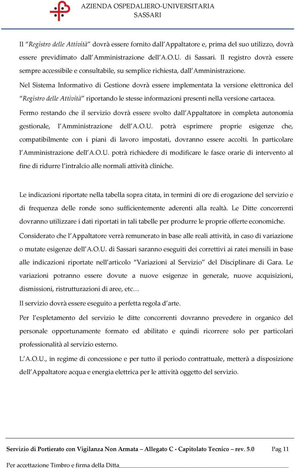 Nel Sistema Informativo di Gestione dovrà essere implementata la versione elettronica del Registro delle Attività riportando le stesse informazioni presenti nella versione cartacea.