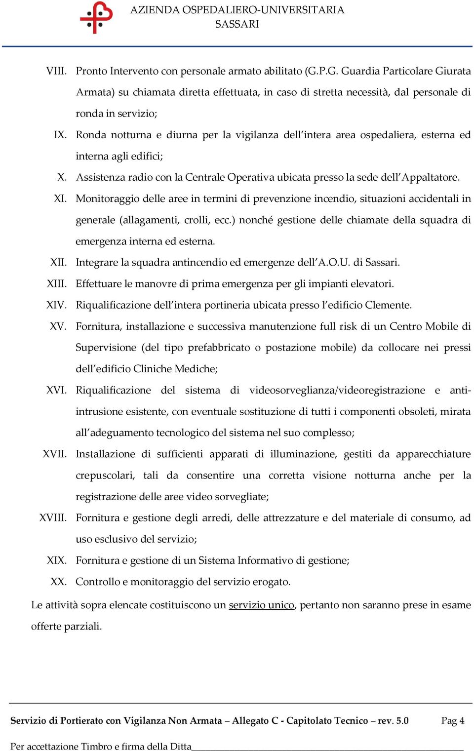 Monitoraggio delle aree in termini di prevenzione incendio, situazioni accidentali in generale (allagamenti, crolli, ecc.) nonché gestione delle chiamate della squadra di emergenza interna ed esterna.