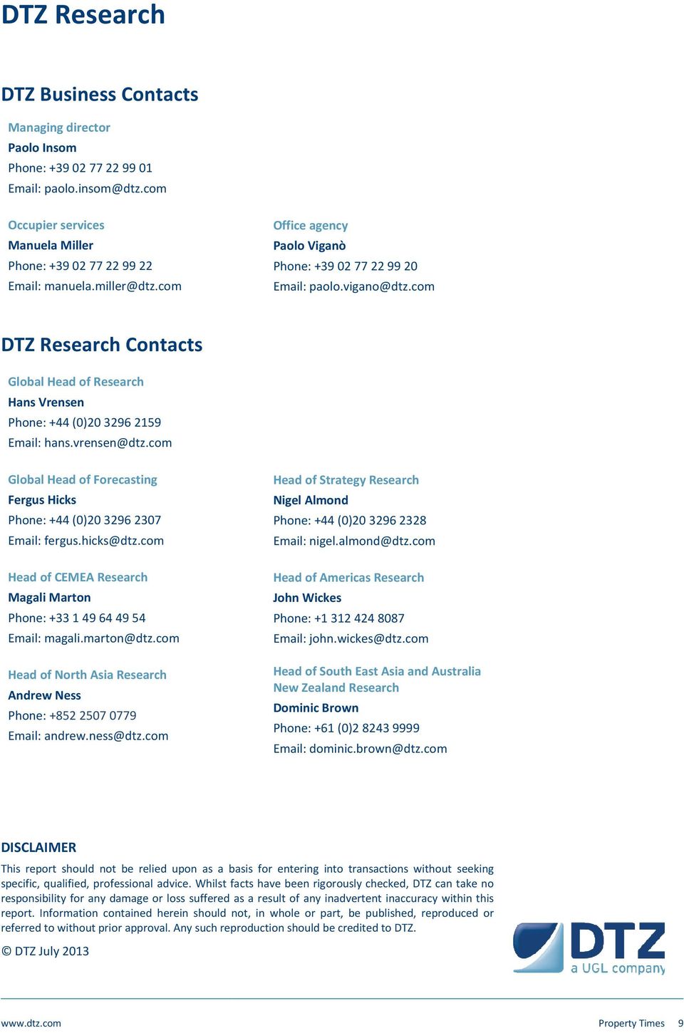 com Global Head of Forecasting Fergus Hicks Phone: +44 ()23296237 Email: fergus.hicks@dtz.com Head of CEMEA Research Magali Marton Phone: +33 149644954 Email: magali.marton@dtz.