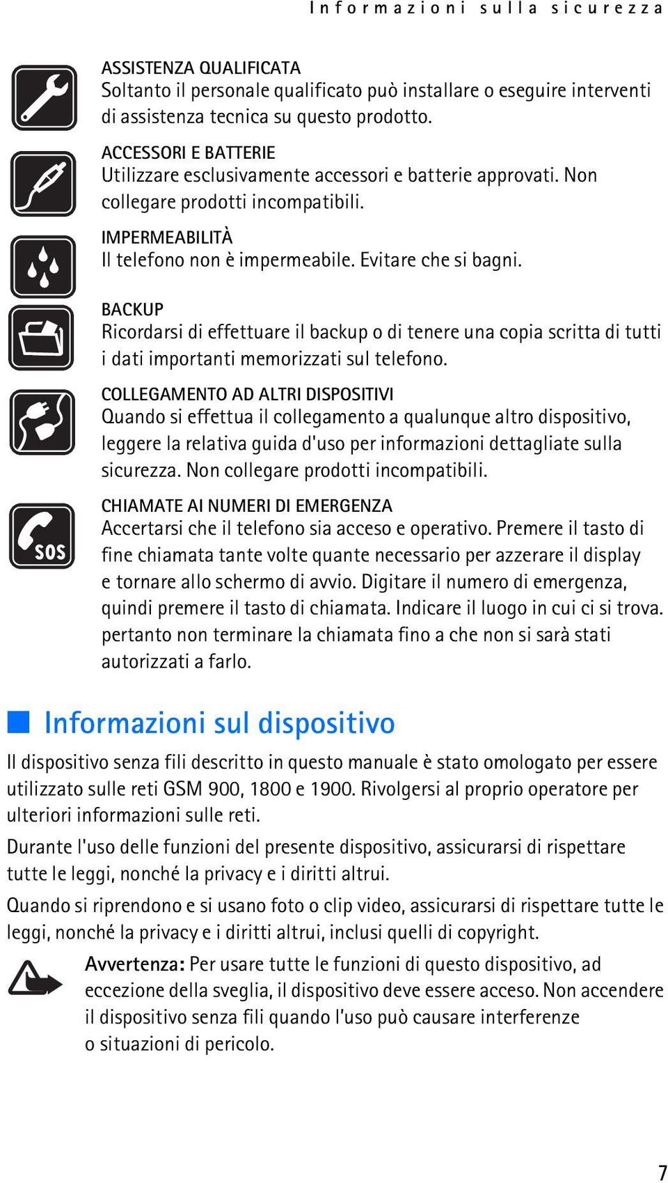 BACKUP Ricordarsi di effettuare il backup o di tenere una copia scritta di tutti i dati importanti memorizzati sul telefono.