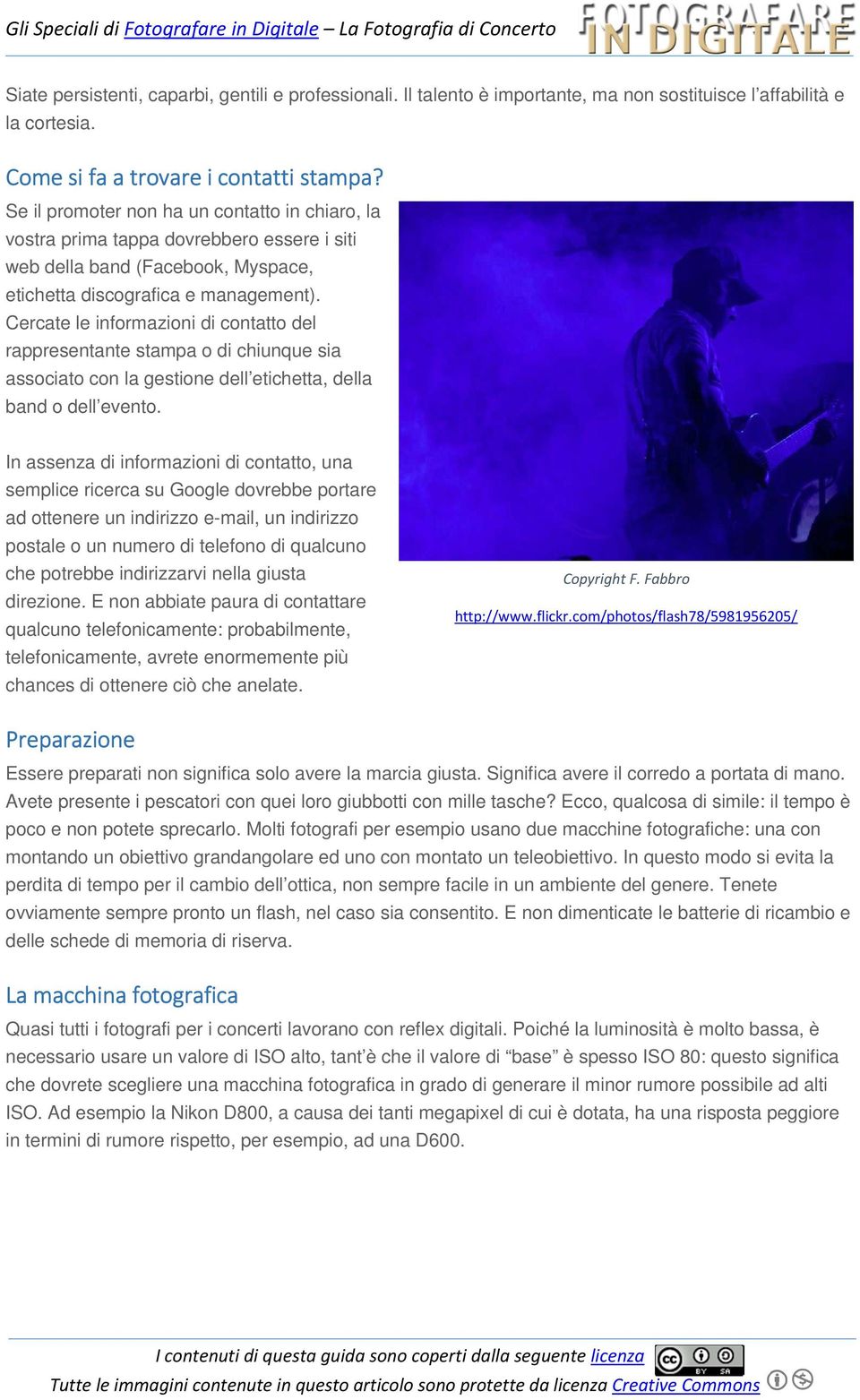 Cercate le informazioni di contatto del rappresentante stampa o di chiunque sia associato con la gestione dell etichetta, della band o dell evento.