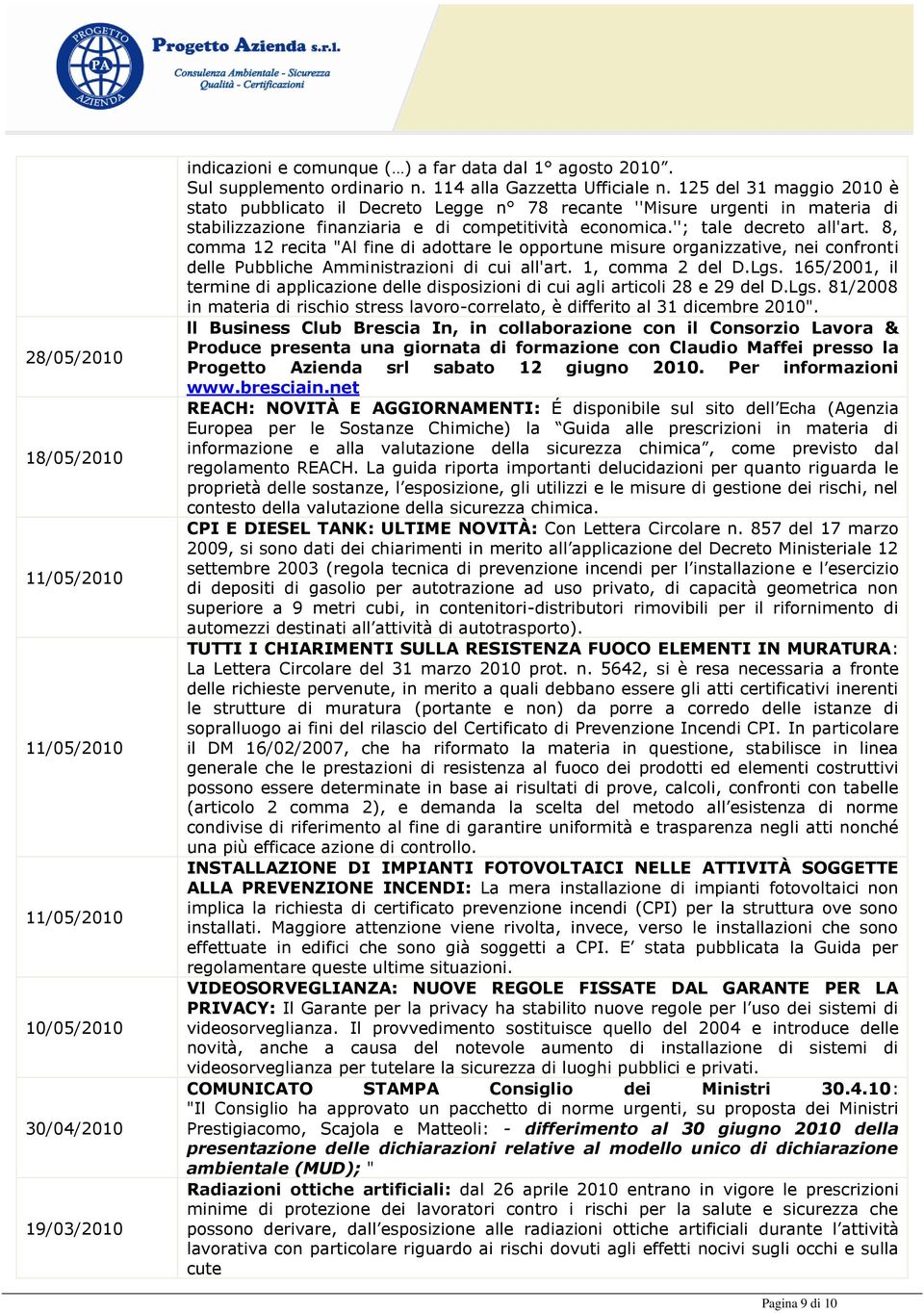 ''; tale decreto all'art. 8, comma 12 recita "Al fine di adottare le opportune misure organizzative, nei confronti delle Pubbliche Amministrazioni di cui all'art. 1, comma 2 del D.Lgs.