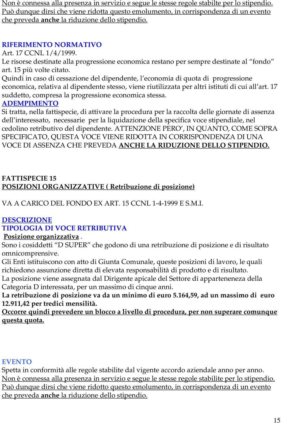 Le risorse destinate alla progressione economica restano per sempre destinate al fondo art. 15 più volte citato.