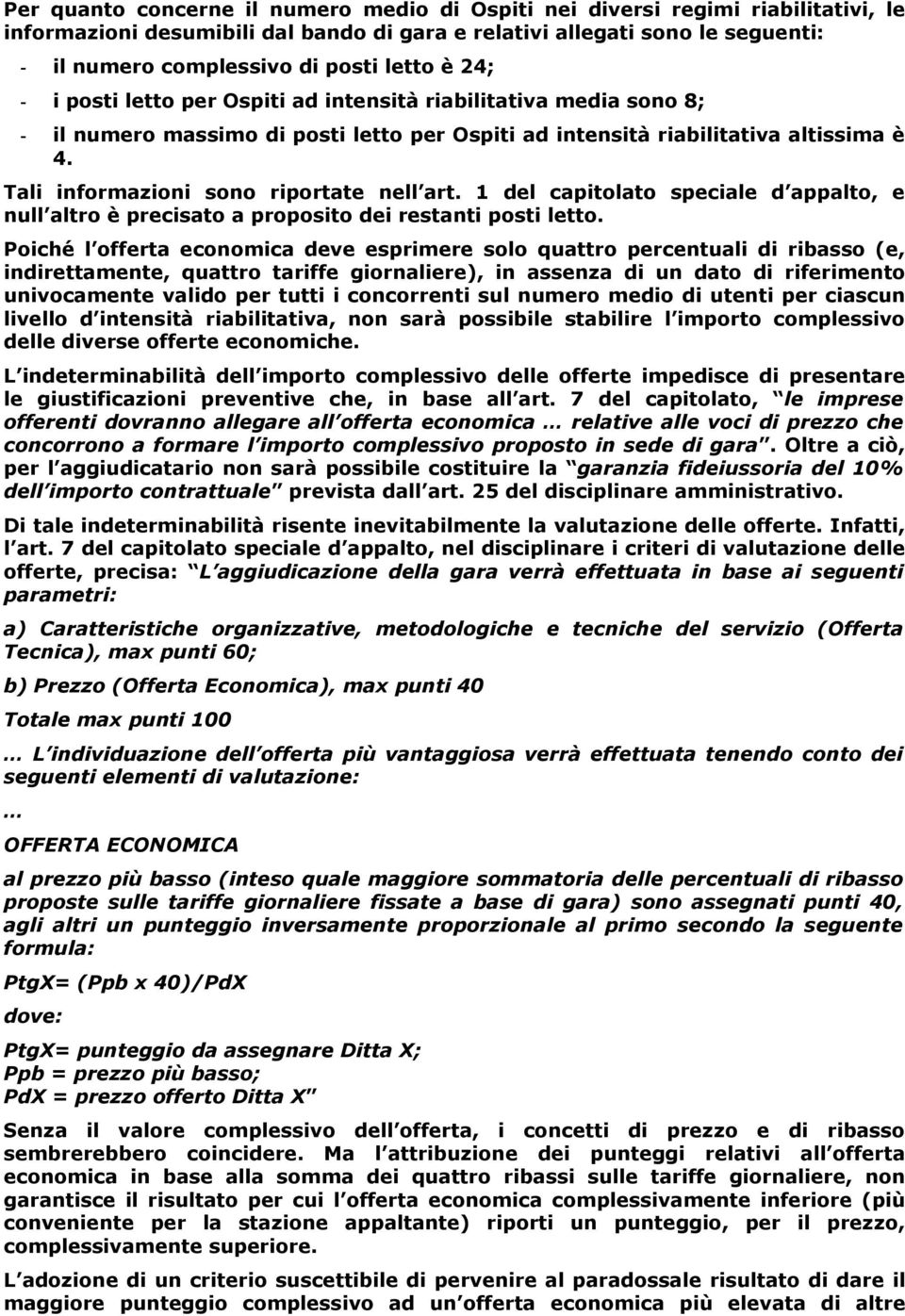 Tali informazioni sono riportate nell art. 1 del capitolato speciale d appalto, e null altro è precisato a proposito dei restanti posti letto.