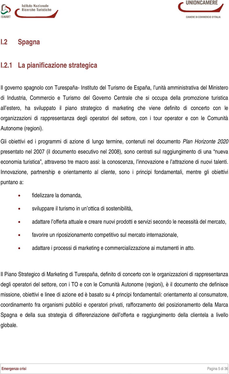 settore, con i tour operator e con le Comunità Autonome (regioni).