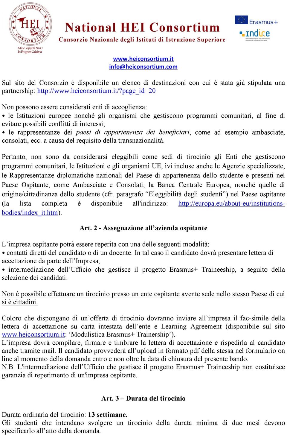 rappresentanze dei paesi di appartenenza dei beneficiari, come ad esempio ambasciate, consolati, ecc. a causa del requisito della transnazionalità.