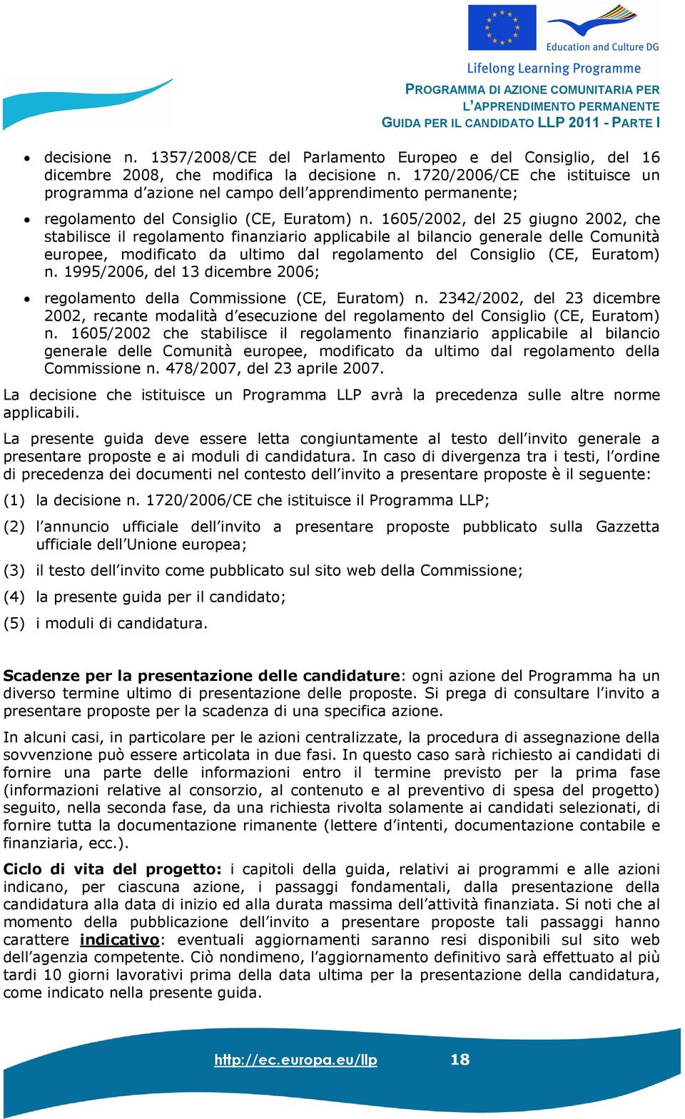 1605/2002, del 25 giugno 2002, che stabilisce il regolamento finanziario applicabile al bilancio generale delle Comunità europee, modificato da ultimo dal regolamento del Consiglio (CE, Euratom) n.