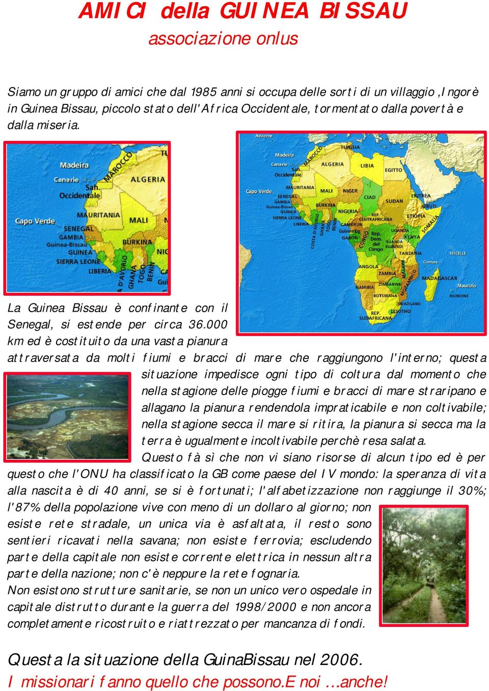 000 km ed è costituito da una vasta pianura attraversata da molti fiumi e bracci di mare che raggiungono l'interno; questa situazione impedisce ogni tipo di coltura dal momento che nella stagione