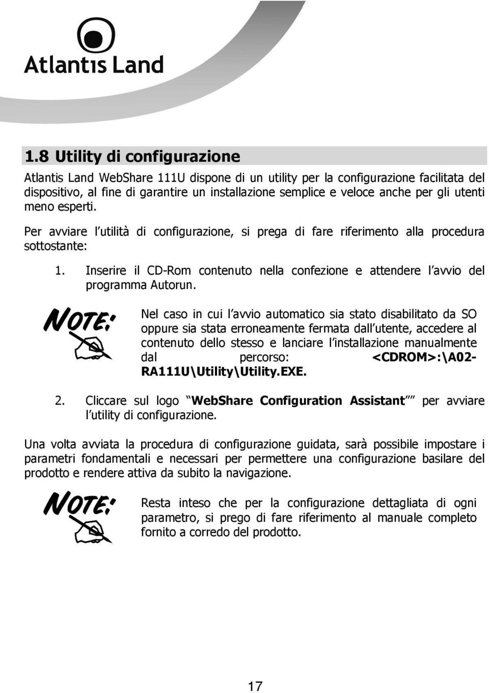 Inserire il CD-Rom contenuto nella confezione e attendere l avvio del programma Autorun.