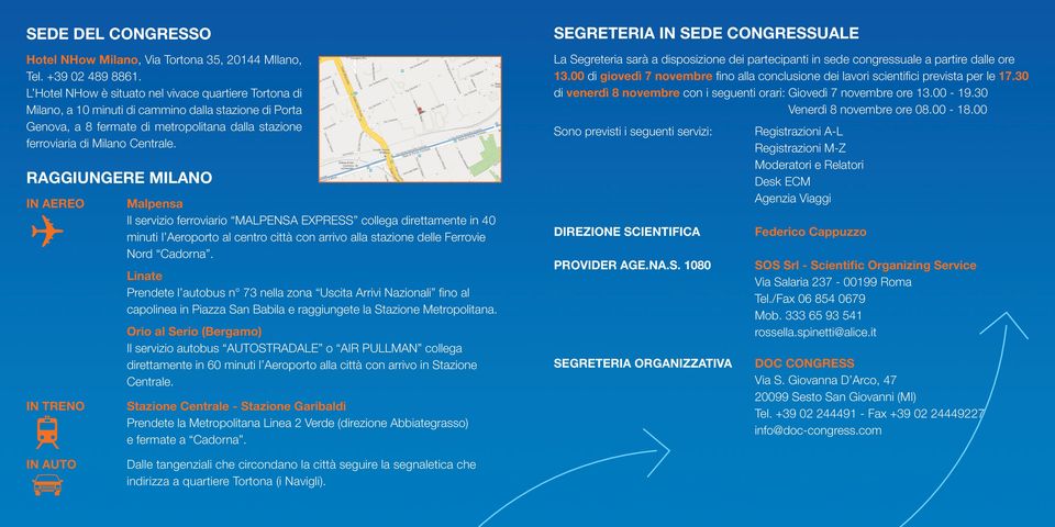 RAGGIUNGERE MILANO IN AEREO IN TRENO Malpensa Il servizio ferroviario MALPENSA EXPRESS collega direttamente in 40 minuti l Aeroporto al centro città con arrivo alla stazione delle Ferrovie Nord