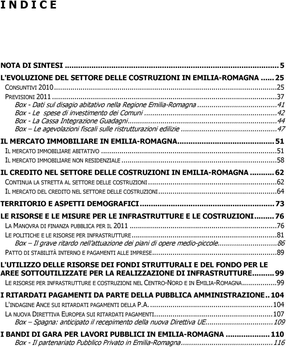 .. 51 IL MERCATO IMMOBILIARE ABITATIVO...51 IL MERCATO IMMOBILIARE NON RESIDENZIALE...58 IL CREDITO NEL SETTORE DELLE COSTRUZIONI IN EMILIA-ROMAGNA.