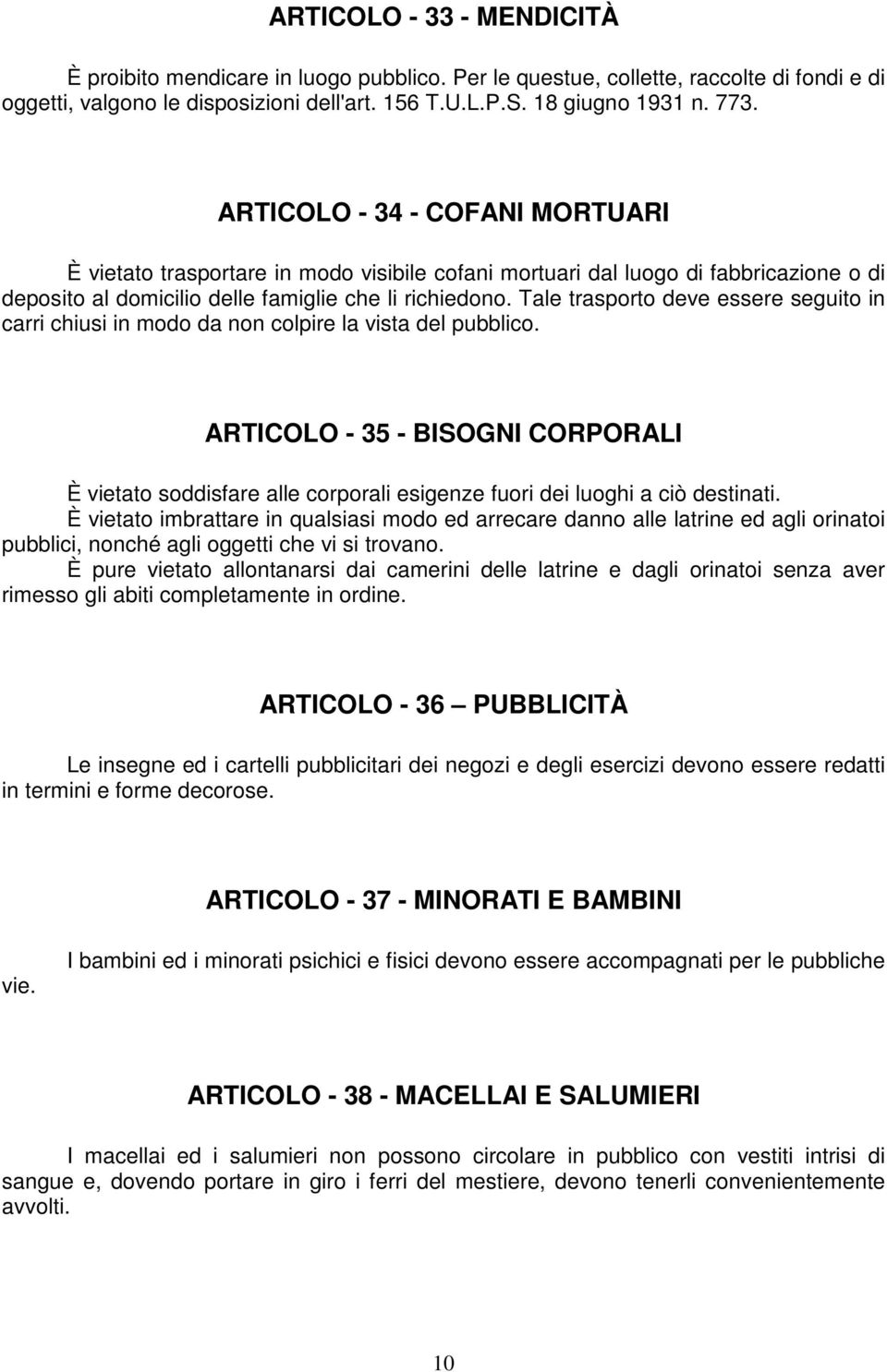 Tale trasporto deve essere seguito in carri chiusi in modo da non colpire la vista del pubblico.