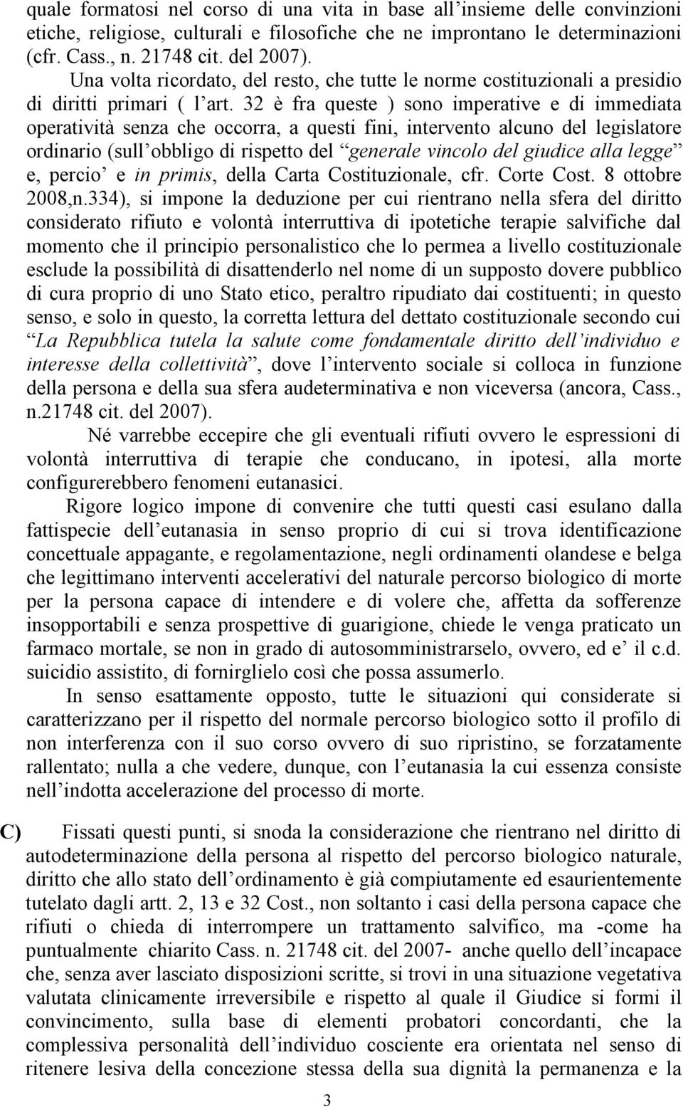 32 è fra queste ) sono imperative e di immediata operatività senza che occorra, a questi fini, intervento alcuno del legislatore ordinario (sull obbligo di rispetto del generale vincolo del giudice