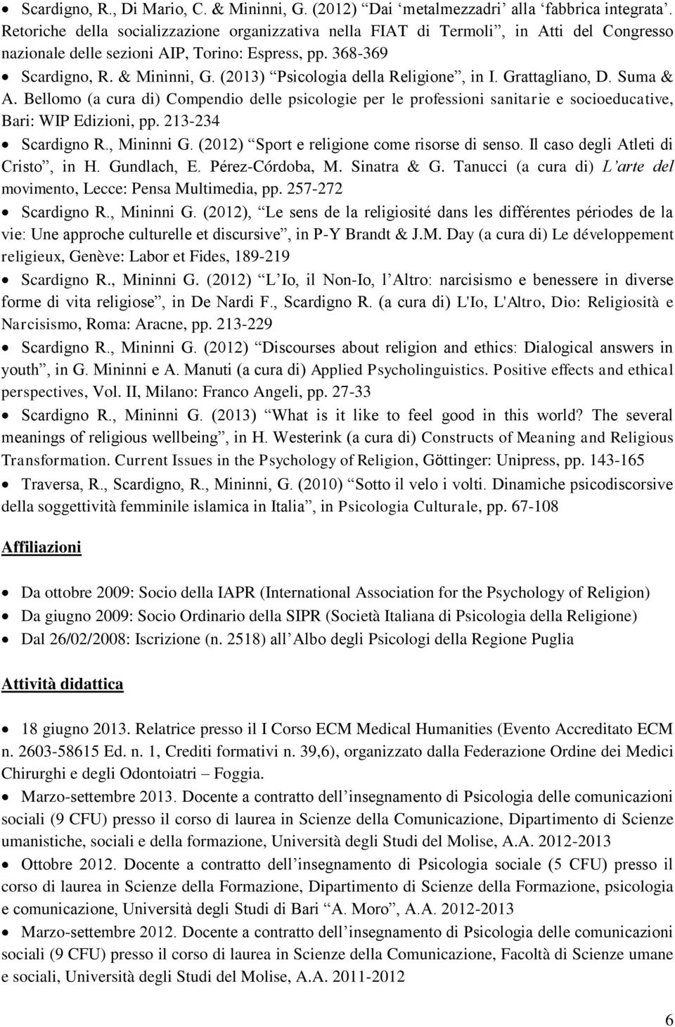 (2013) Psicologia della Religione, in I. Grattagliano, D. Suma & A. Bellomo (a cura di) Compendio delle psicologie per le professioni sanitarie e socioeducative, Bari: WIP Edizioni, pp.