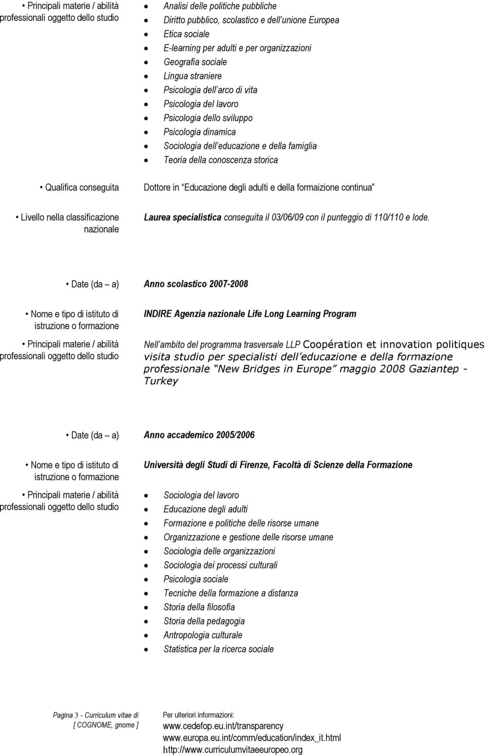 degli adulti e della formaizione continua Livello nella classificazione nazionale Laurea specialistica conseguita il 03/06/09 con il punteggio di 110/110 e lode.