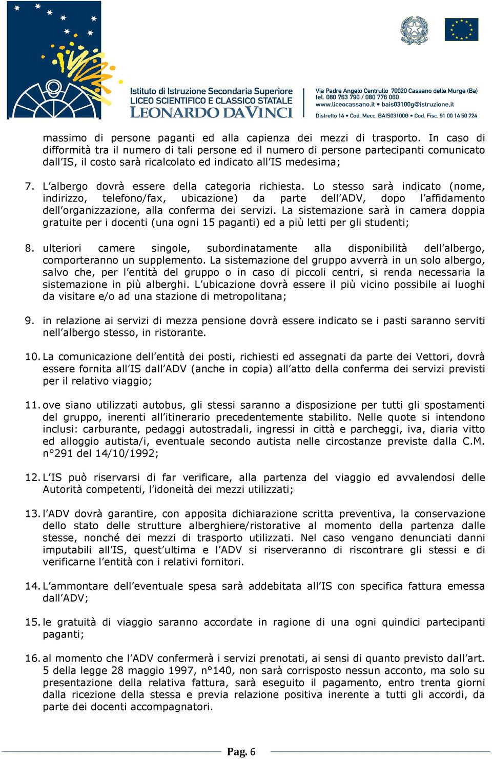 L albergo dovrà essere della categoria richiesta.