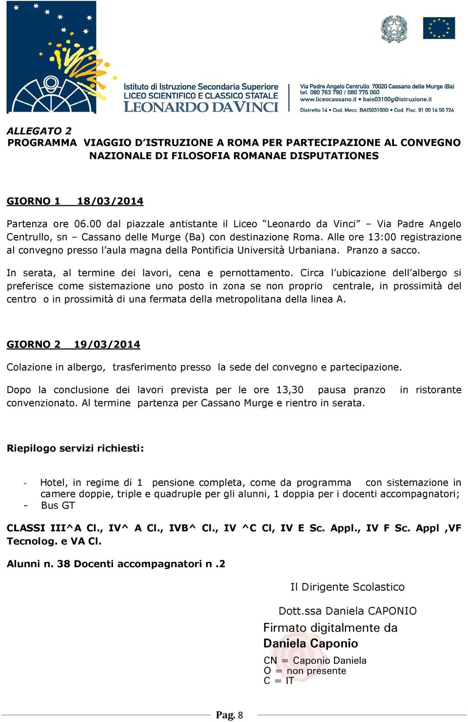 Alle ore 13:00 registrazione al convegno presso l aula magna della Pontificia Università Urbaniana. Pranzo a sacco. In serata, al termine dei lavori, cena e pernottamento.