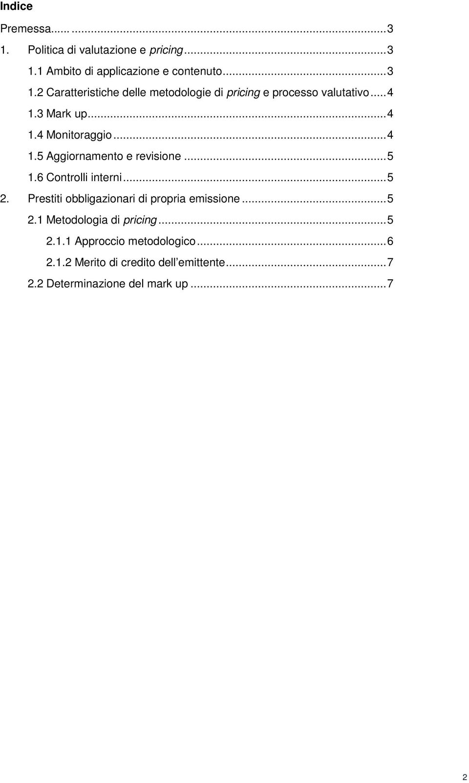 Prestiti obbligazionari di propria emissione... 5 2.1 Metodologia di pricing... 5 2.1.1 Approccio metodologico... 6 2.1.2 Merito di credito dell emittente.