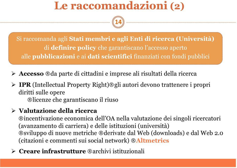 opere licenze che garantiscano il riuso Valutazione della ricerca incentivazione economica dell OA nella valutazione dei singoli ricercatori (avanzamento di carriera) e delle