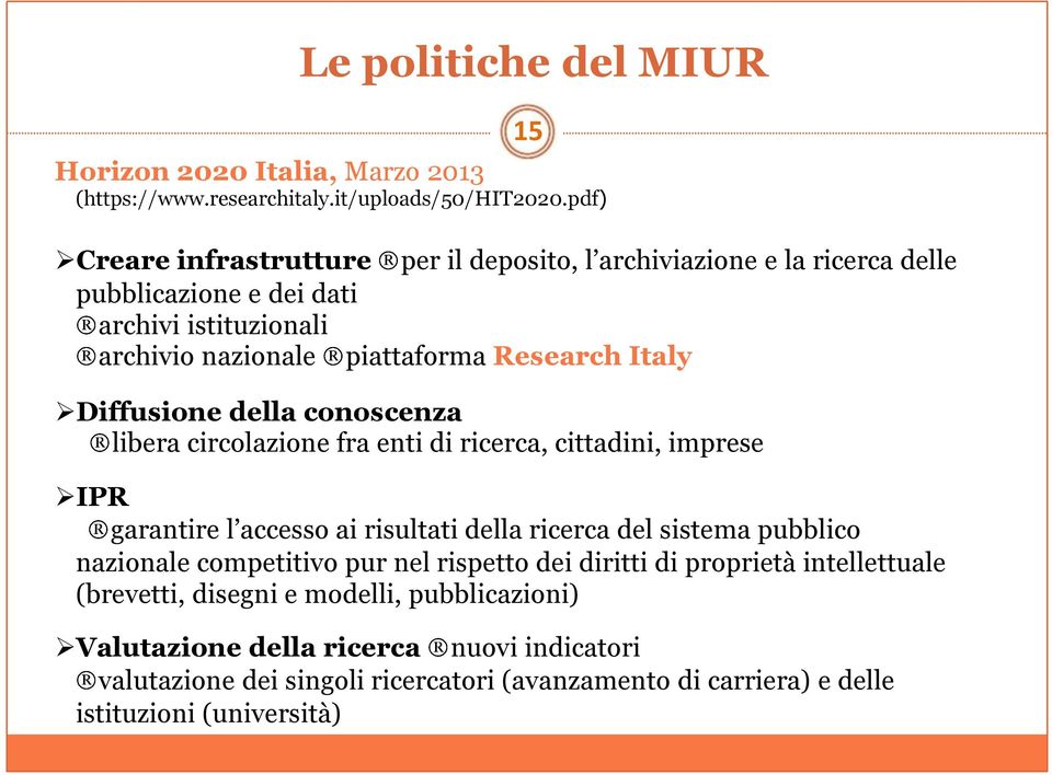 Diffusione della conoscenza libera circolazione fra enti di ricerca, cittadini, imprese IPR garantire l accesso ai risultati della ricerca del sistema pubblico nazionale