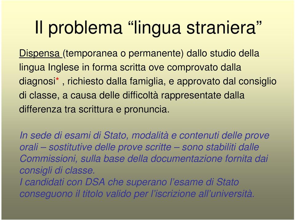 In sede di esami di Stato, modalità e contenuti delle prove orali sostitutive delle prove scritte sono stabiliti dalle Commissioni, sulla base della