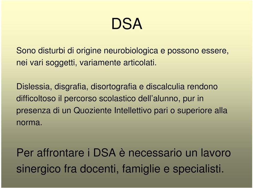 Dislessia, disgrafia, disortografia e discalculia rendono difficoltoso il percorso scolastico