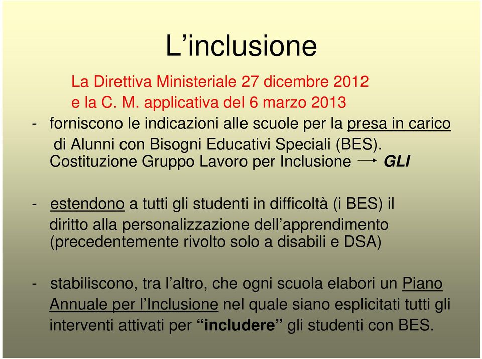 applicativa del 6 marzo 2013 - forniscono le indicazioni alle scuole per la presa in carico di Alunni con Bisogni Educativi Speciali (BES).