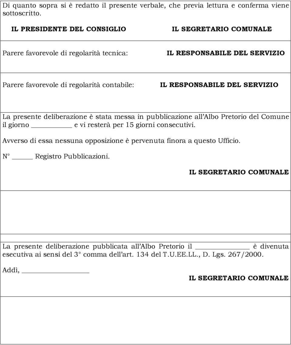 messa in pubblicazione all Albo Pretorio del Comune il giorno e vi resterà per 15 giorni consecutivi.