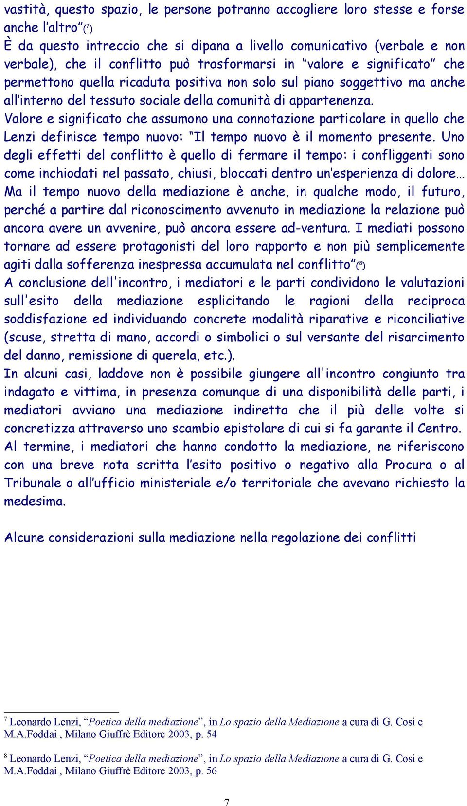 Valore e significato che assumono una connotazione particolare in quello che Lenzi definisce tempo nuovo: Il tempo nuovo è il momento presente.