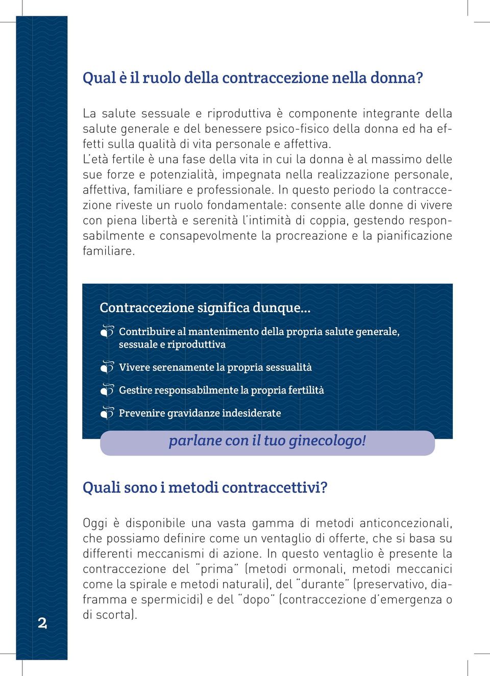 L età fertile è una fase della vita in cui la donna è al massimo delle sue forze e potenzialità, impegnata nella realizzazione personale, affettiva, familiare e professionale.