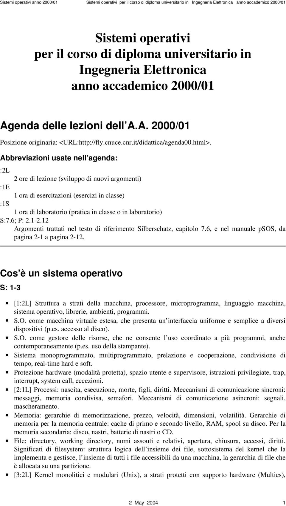 Abbreviazioni usate nell agenda: :2L 2 ore di lezione (sviluppo di nuovi argomenti) :1E 1 ora di esercitazioni (esercizi in classe) :1S 1 ora di laboratorio (pratica in classe o in laboratorio) S:7.