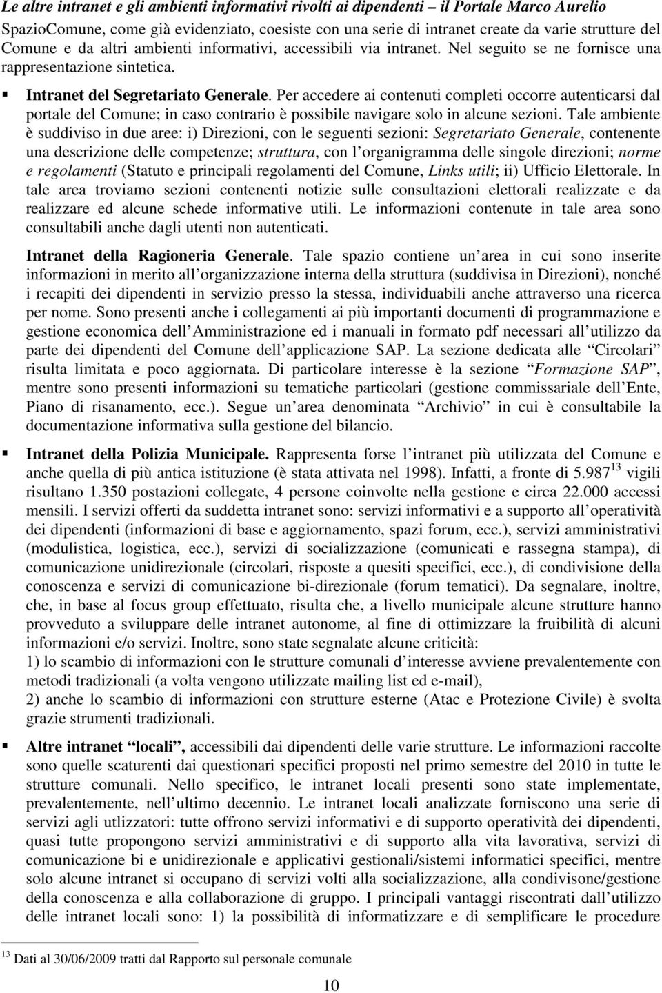 Per accedere ai contenuti completi occorre autenticarsi dal portale del Comune; in caso contrario è possibile navigare solo in alcune sezioni.