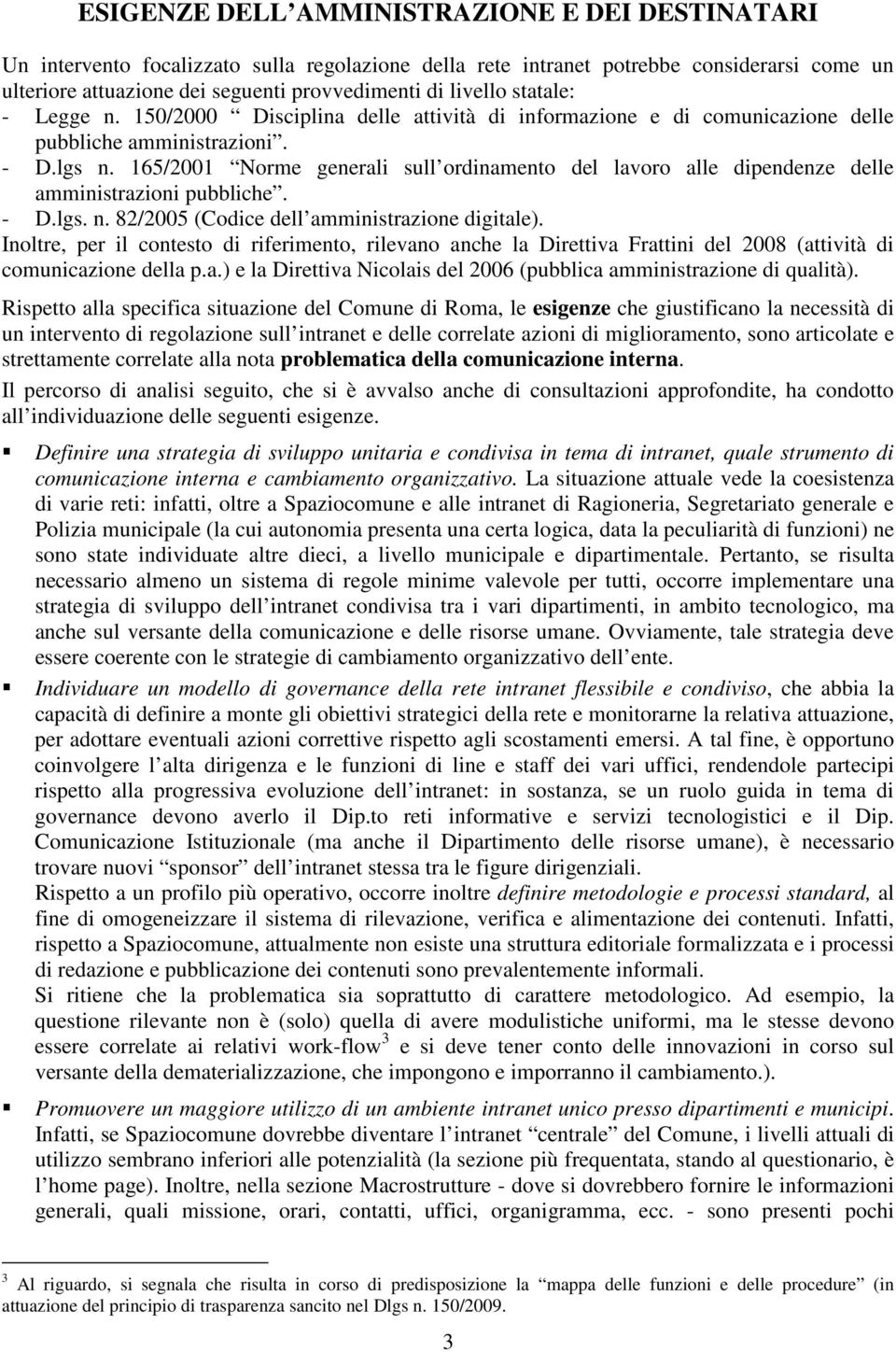 165/2001 Norme generali sull ordinamento del lavoro alle dipendenze delle amministrazioni pubbliche. - D.lgs. n. 82/2005 (Codice dell amministrazione digitale).