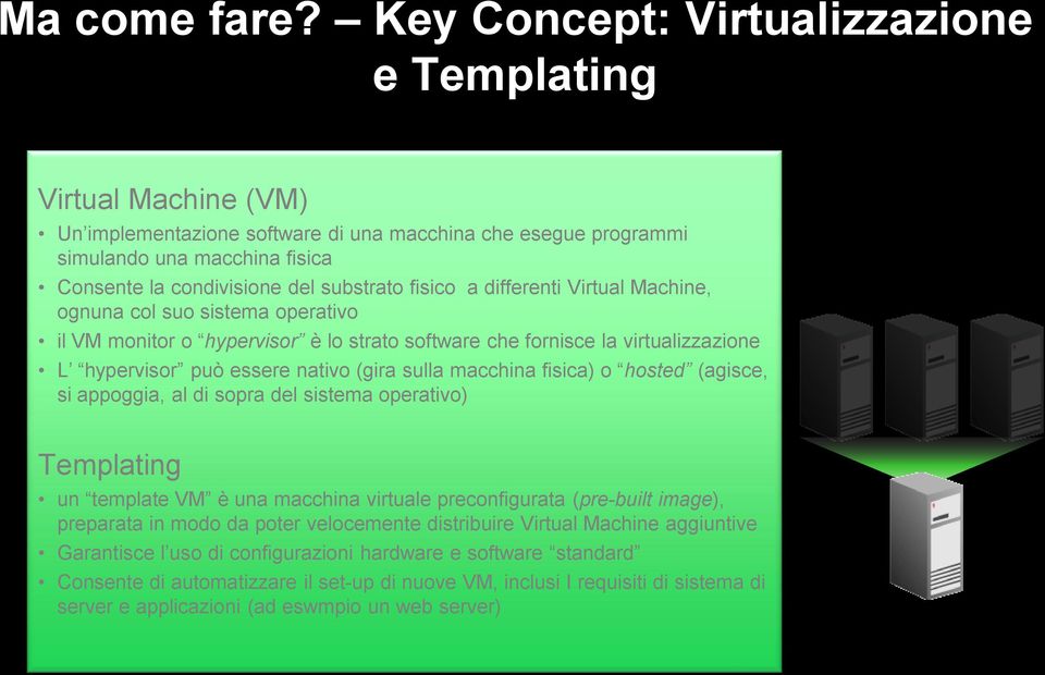 fisico a differenti Virtual Machine, ognuna col suo sistema operativo il VM monitor o hypervisor è lo strato software che fornisce la virtualizzazione L hypervisor può essere nativo (gira sulla