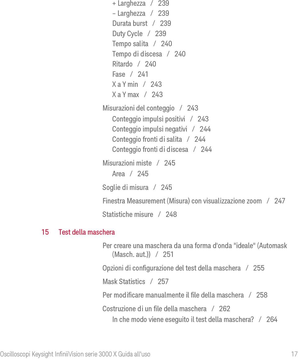 Soglie di misura / 245 Finestra Measurement (Misura) con visualizzazione zoom / 247 Statistiche misure / 248 Per creare una maschera da una forma d'onda "ideale" (Automask (Masch. aut.