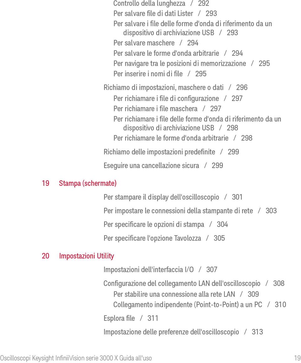 impostazioni, maschere o dati / 296 Per richiamare i file di configurazione / 297 Per richiamare i file maschera / 297 Per richiamare i file delle forme d'onda di riferimento da un dispositivo di