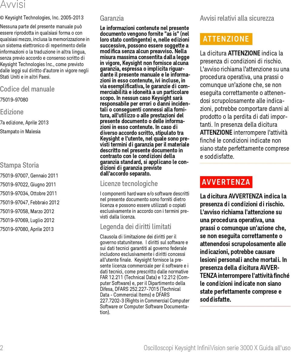 traduzione in altra lingua, senza previo accordo e consenso scritto di Keysight Technologies Inc., come previsto dalle leggi sul diritto d'autore in vigore negli Stati Uniti e in altri Paesi.