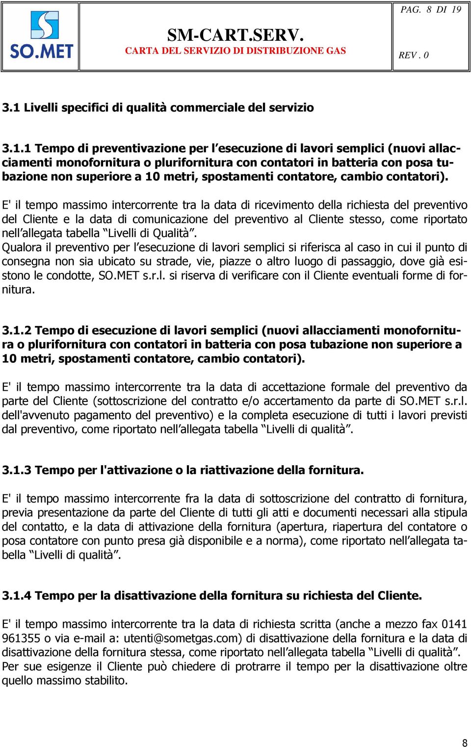 batteria con posa tubazione non superiore a 10 metri, spostamenti contatore, cambio contatori).