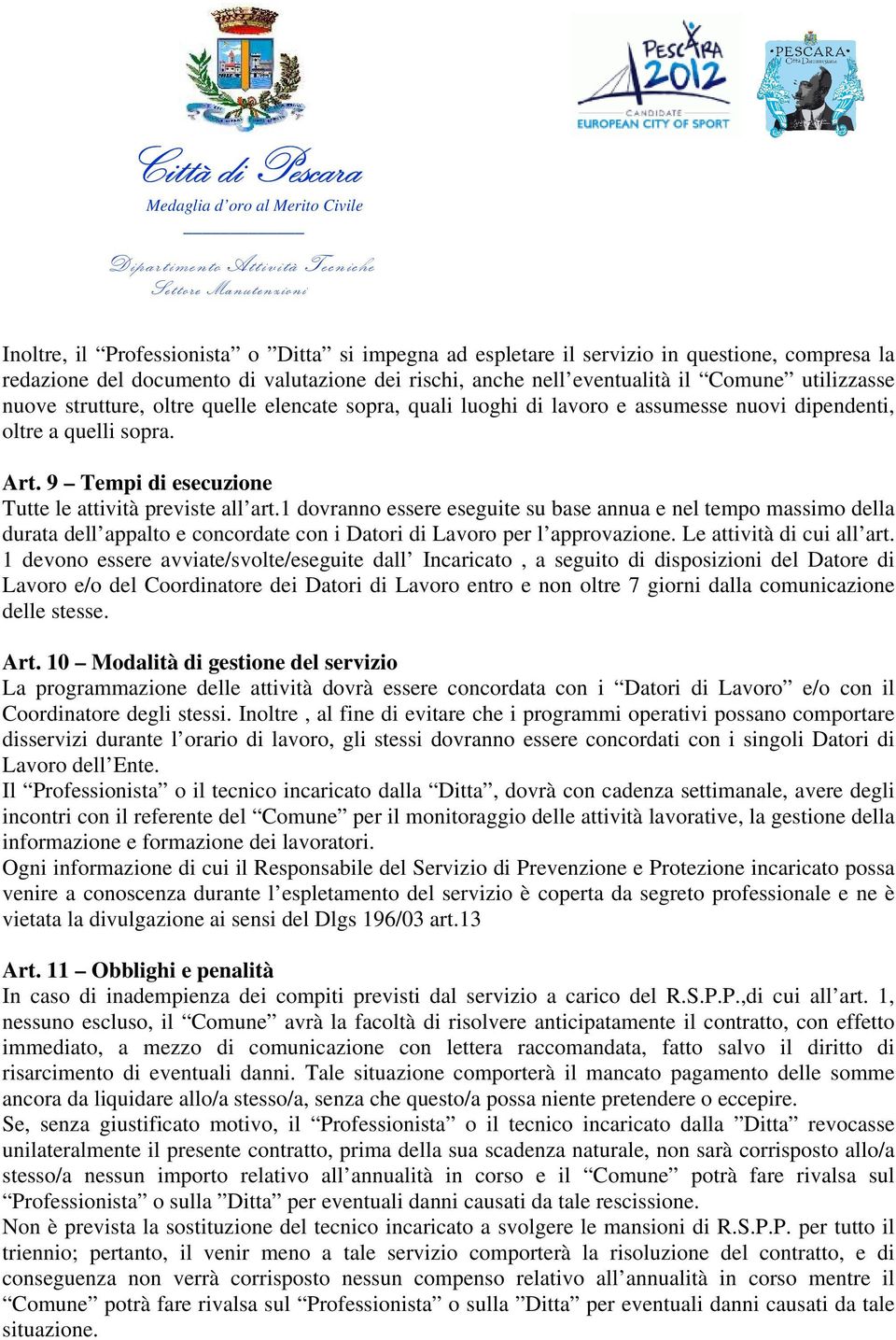 1 dovranno essere eseguite su base annua e nel tempo massimo della durata dell appalto e concordate con i Datori di Lavoro per l approvazione. Le attività di cui all art.