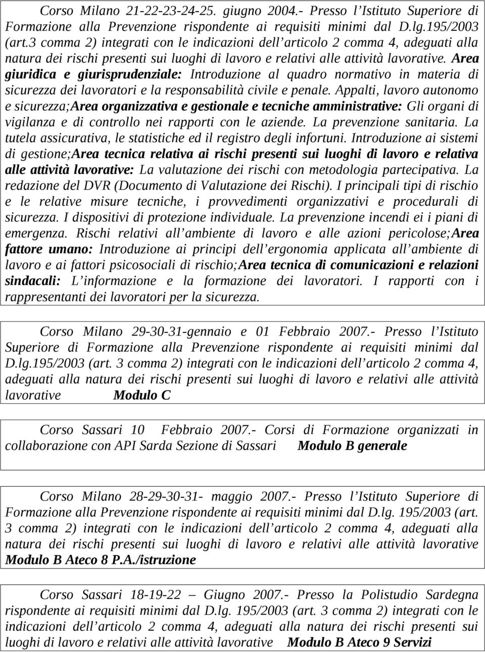 Area giuridica e giurisprudenziale: Introduzione al quadro normativo in materia di sicurezza dei lavoratori e la responsabilità civile e penale.