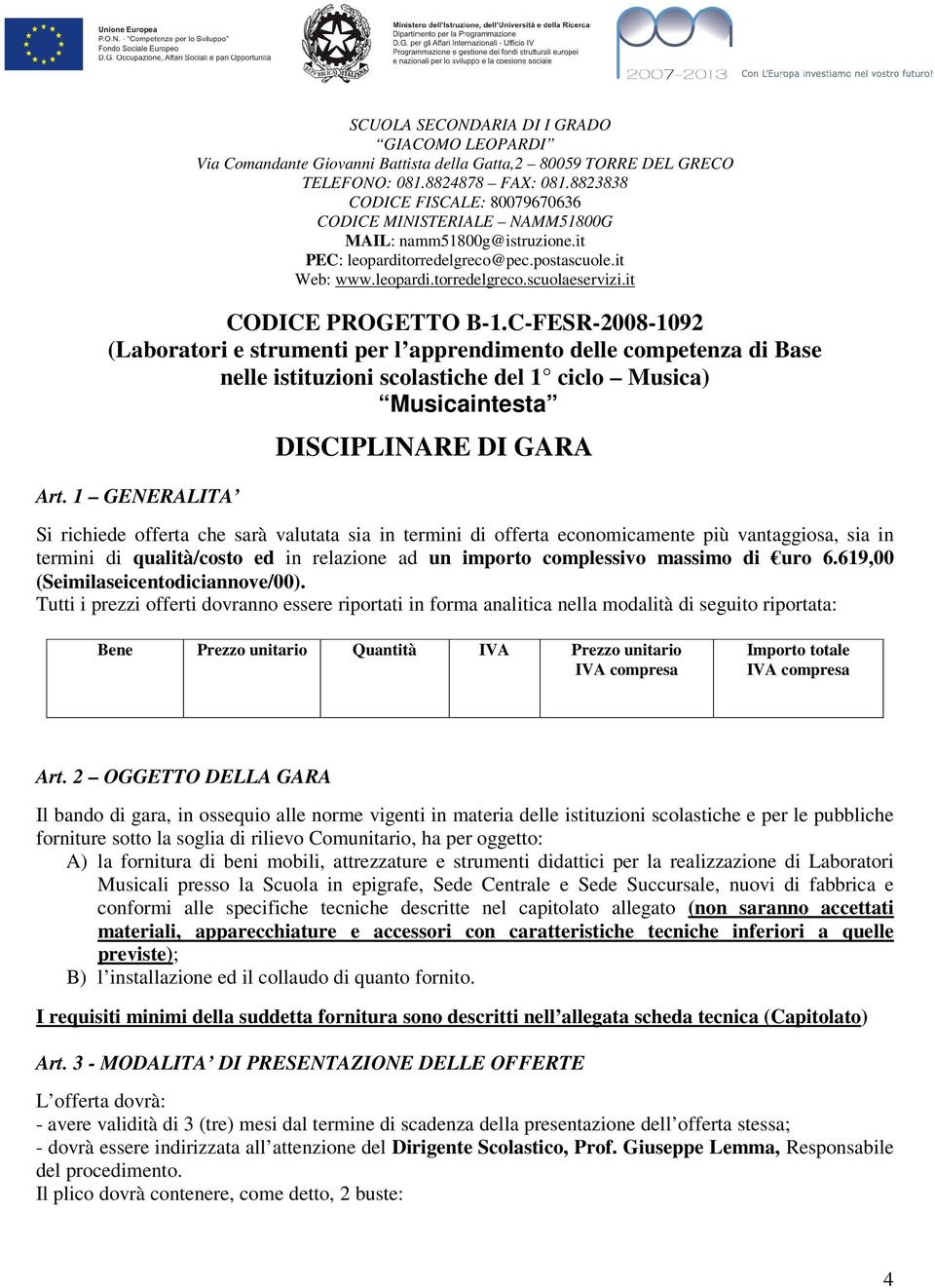 complessivo massimo di uro 6.619,00 (Seimilaseicentodiciannove/00).