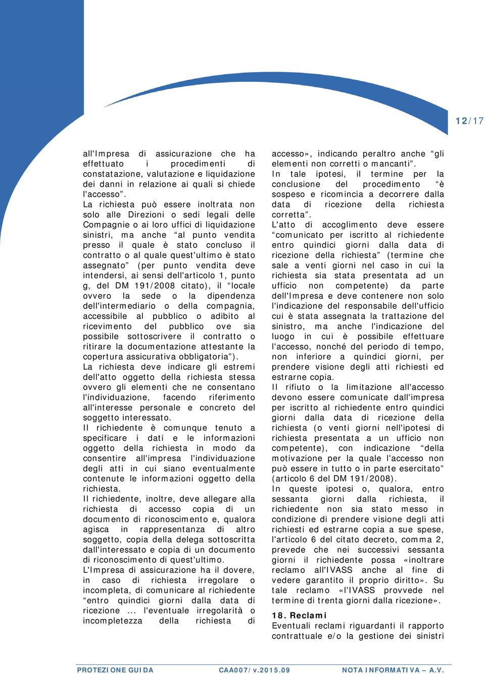 contratto o al quale quest'ultimo è stato assegnato (per punto vendita deve intendersi, ai sensi dell'articolo 1, punto g, del DM 191/2008 citato), il locale ovvero la sede o la dipendenza