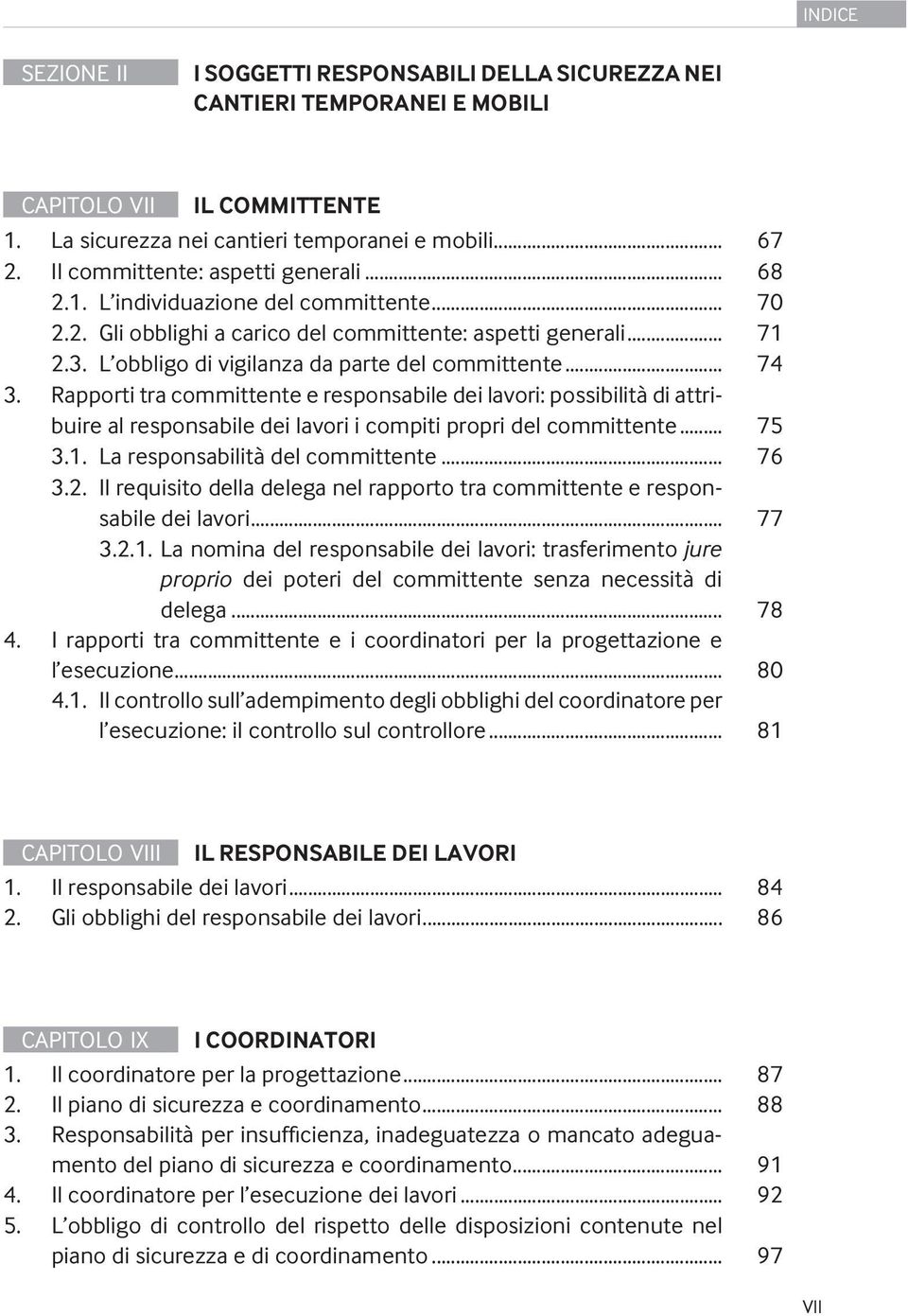 L obbligo di vigilanza da parte del committente... 74 3. Rapporti tra committente e responsabile dei lavori: possibilità di attribuire al responsabile dei lavori i compiti propri del committente.