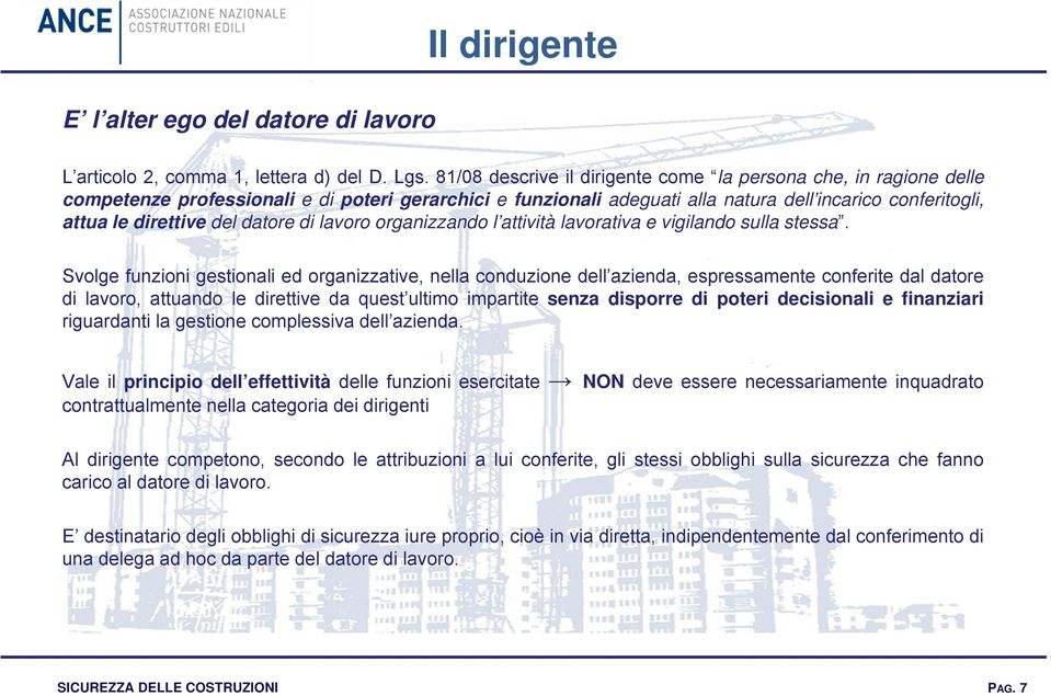 datore di lavoro organizzando l attività lavorativa e vigilando sulla stessa.