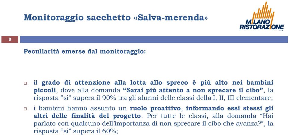 della I, II, III elementare; i bambini hanno assunto un ruolo proattivo, informando essi stessi gli altri delle finalità del progetto.