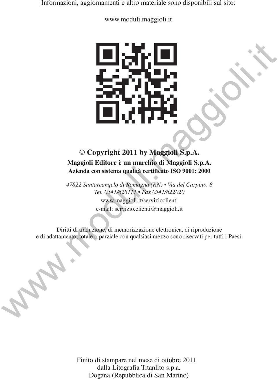 Azienda con sistema qualità certificato ISO 9001: 2000 47822 Santarcangelo di Romagna (RN) Via del Carpino, 8 Tel. 0541/628111 Fax 0541/622020 www.maggioli.