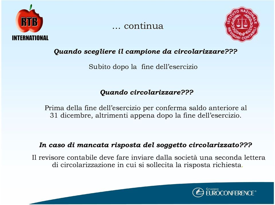 ?? Prima della fine dell esercizio per conferma saldo anteriore al 31 dicembre, altrimenti appena dopo la