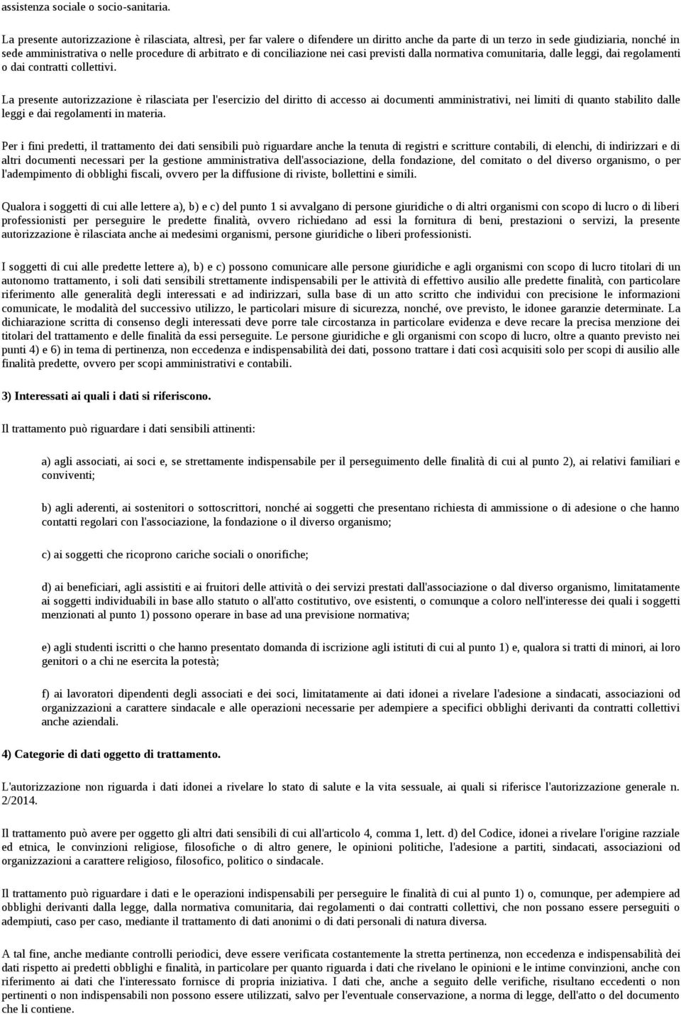 di conciliazione nei casi previsti dalla normativa comunitaria, dalle leggi, dai regolamenti o dai contratti collettivi.