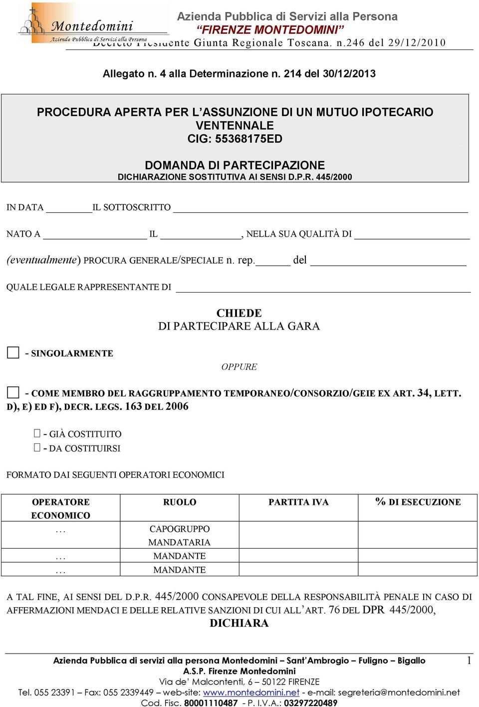 rep. del QUALE LEGALE RAPPRESENTANTE DI CHIEDE DI PARTECIPARE ALLA GARA - SINGOLARMENTE OPPURE - COME MEMBRO DEL RAGGRUPPAMENTO TEMPORANEO/CONSORZIO/GEIE EX ART. 34, LETT. D), E) ED F), DECR. LEGS.